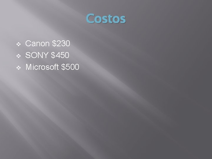 Costos v v v Canon $230 SONY $450 Microsoft $500 Costos v v v Canon $230 SONY $450 Microsoft $500