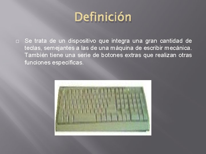 Definición � Se trata de un dispositivo que integra una gran cantidad de teclas,