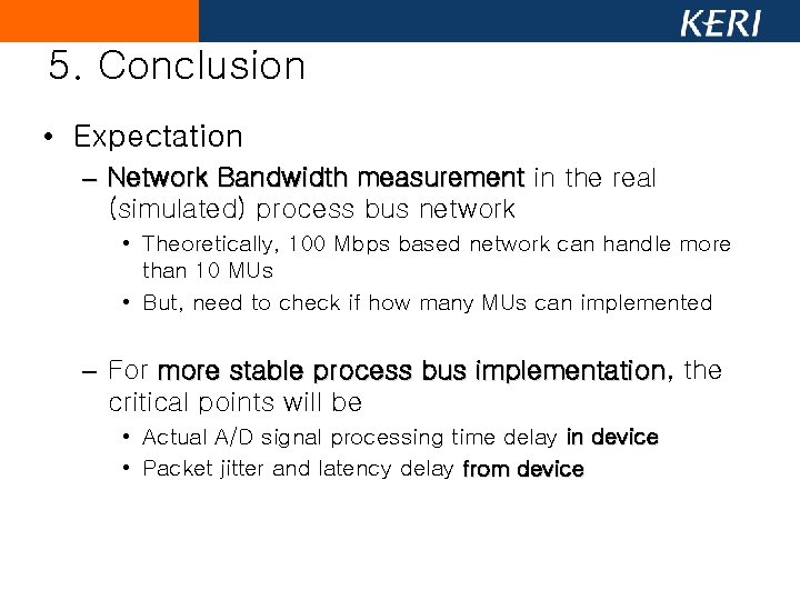5. Conclusion • Expectation – Network Bandwidth measurement in the real (simulated) process bus 5. Conclusion • Expectation – Network Bandwidth measurement in the real (simulated) process bus