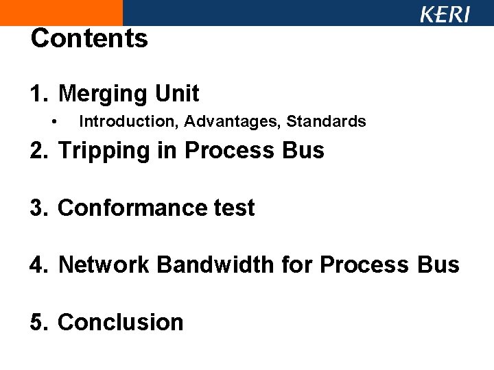 Contents 1. Merging Unit • Introduction, Advantages, Standards 2. Tripping in Process Bus 3. Contents 1. Merging Unit • Introduction, Advantages, Standards 2. Tripping in Process Bus 3.