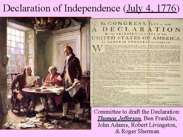 Declaration of Independence (July 4, 1776) Committee to draft the Declaration: Thomas Jefferson, Jefferson