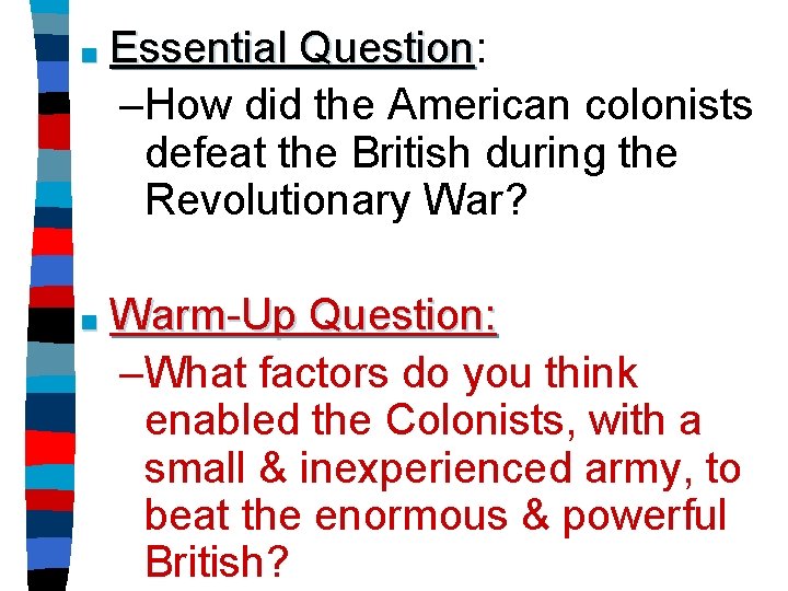 ■ Essential Question: Question –How did the American colonists defeat the British during the