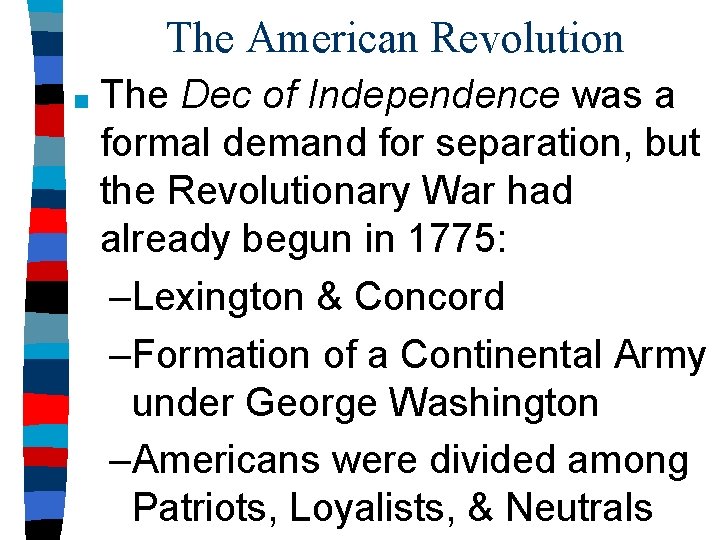 The American Revolution ■ The Dec of Independence was a formal demand for separation,