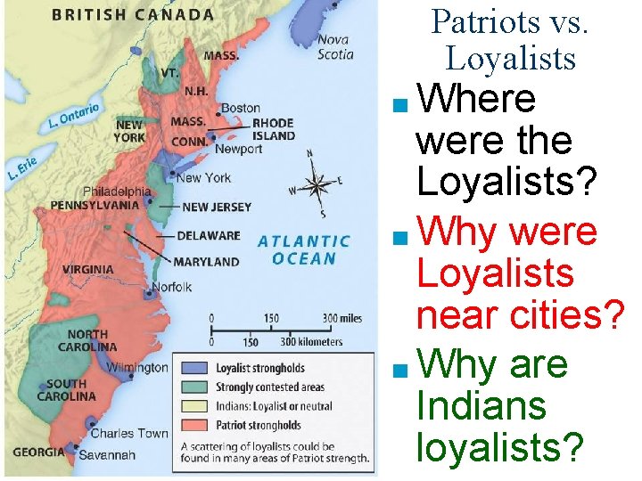Patriots vs. Loyalists ■ Where were the Loyalists? ■ Why were Loyalists near cities?