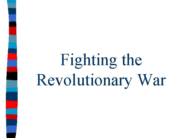 Fighting the Revolutionary War 