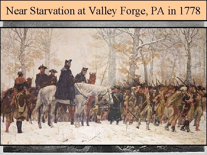 Near Starvation at Valley Forge, PA in 1778 