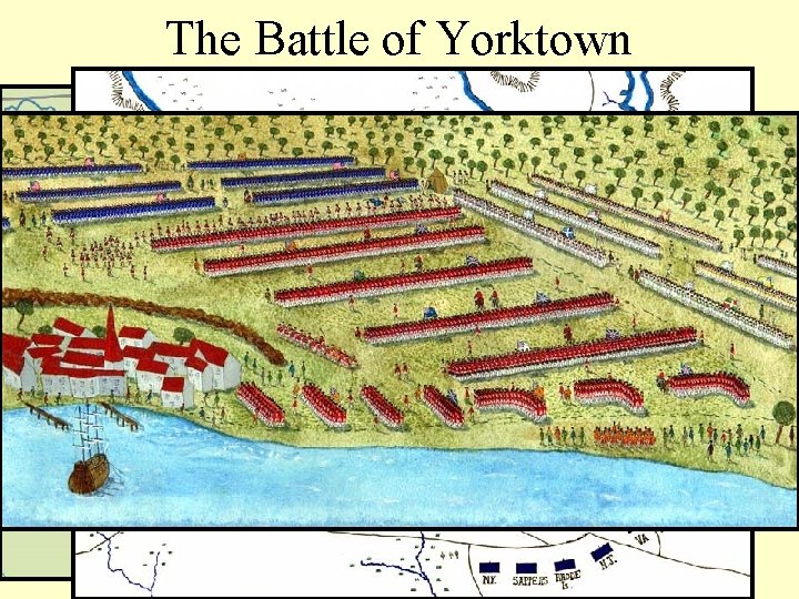 The Battle of Yorktown By 1781, Washington trapped the army of British General Cornwallis