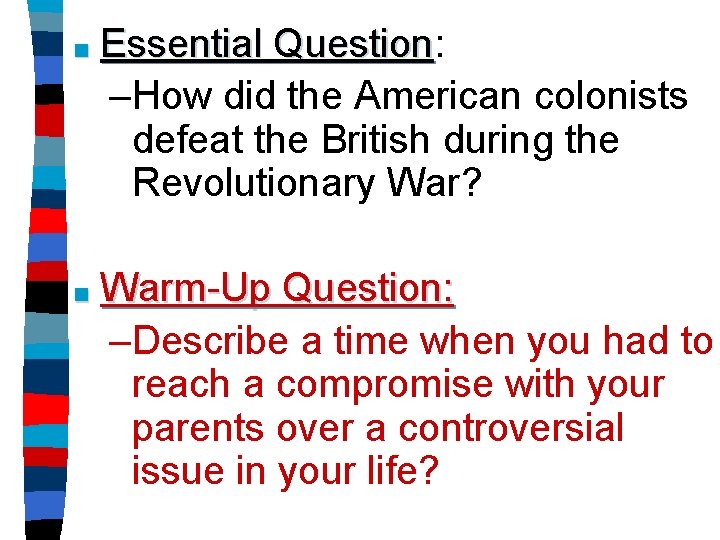 ■ Essential Question: Question –How did the American colonists defeat the British during the