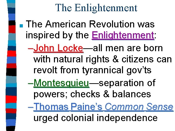 The Enlightenment ■ The American Revolution was inspired by the Enlightenment: Enlightenment –John Locke—all