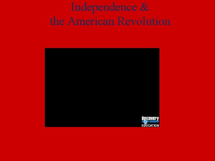 Independence & the American Revolution 