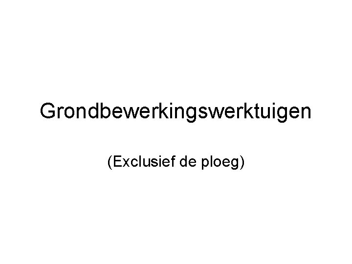 Grondbewerkingswerktuigen (Exclusief de ploeg) 