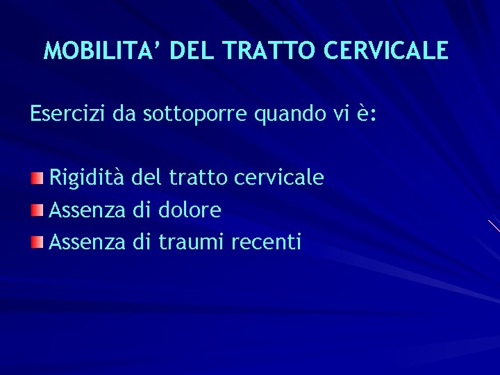 MOBILITA’ DEL TRATTO CERVICALE Esercizi da sottoporre quando vi è: Rigidità del tratto cervicale