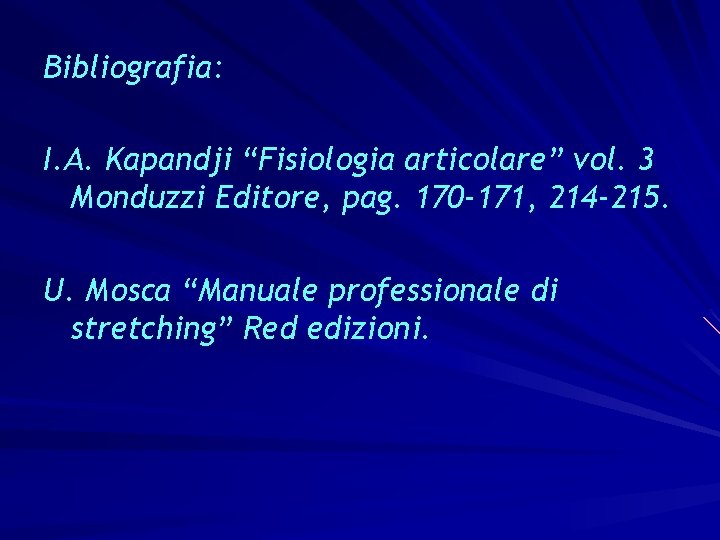 Bibliografia: I. A. Kapandji “Fisiologia articolare” vol. 3 Monduzzi Editore, pag. 170 -171, 214