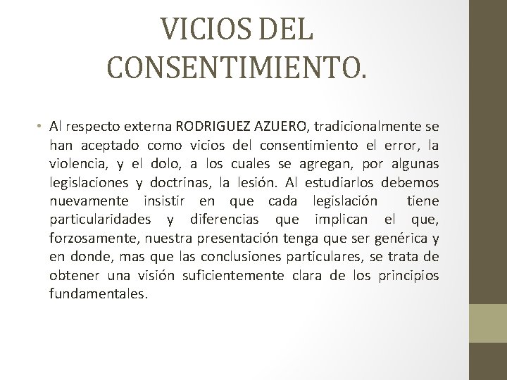 VICIOS DEL CONSENTIMIENTO. • Al respecto externa RODRIGUEZ AZUERO, tradicionalmente se han aceptado como