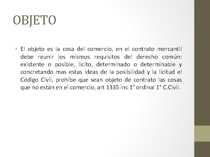 OBJETO • El objeto es la cosa del comercio, en el contrato mercantil debe