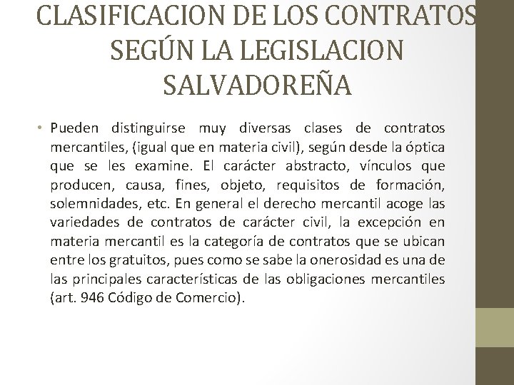 CLASIFICACION DE LOS CONTRATOS SEGÚN LA LEGISLACION SALVADOREÑA • Pueden distinguirse muy diversas clases