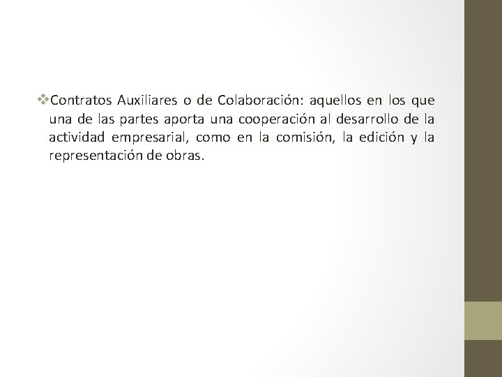 v. Contratos Auxiliares o de Colaboración: aquellos en los que una de las partes