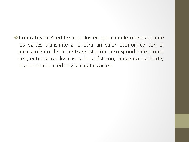 v. Contratos de Crédito: aquellos en que cuando menos una de las partes transmite