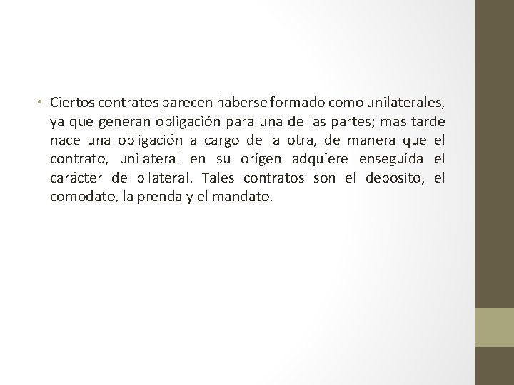  • Ciertos contratos parecen haberse formado como unilaterales, ya que generan obligación para