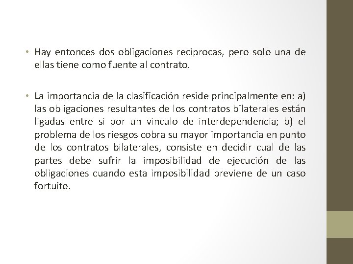  • Hay entonces dos obligaciones reciprocas, pero solo una de ellas tiene como