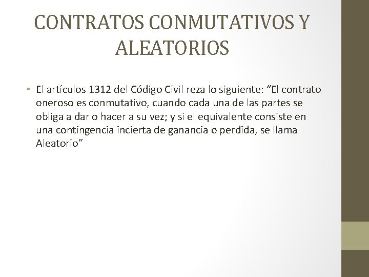 CONTRATOS CONMUTATIVOS Y ALEATORIOS • El artículos 1312 del Código Civil reza lo siguiente: