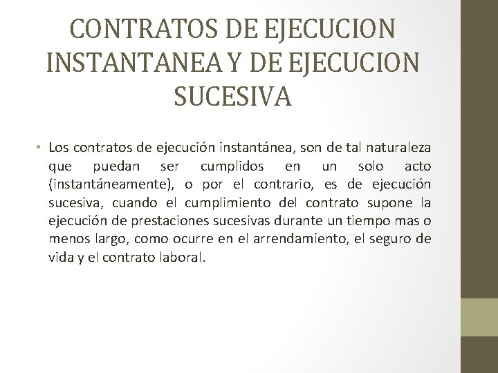 CONTRATOS DE EJECUCION INSTANTANEA Y DE EJECUCION SUCESIVA • Los contratos de ejecución instantánea,