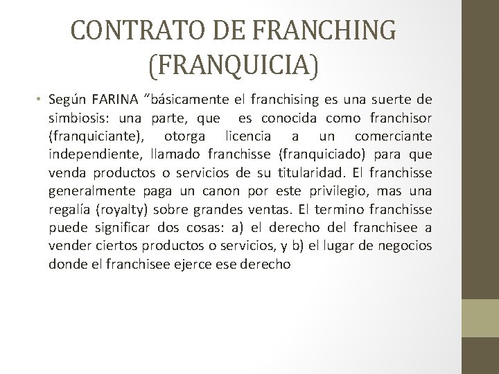 CONTRATO DE FRANCHING (FRANQUICIA) • Según FARINA “básicamente el franchising es una suerte de