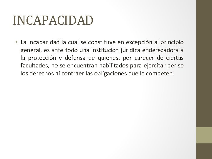 INCAPACIDAD • La incapacidad la cual se constituye en excepción al principio general, es