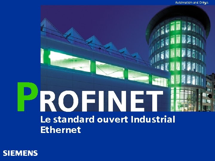 Automation and Drives PROFINET Le standard ouvert Industrial Ethernet 