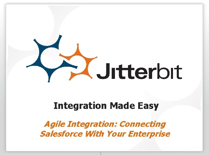 Integration Made Easy Agile Integration: Connecting Salesforce With Your Enterprise 1 