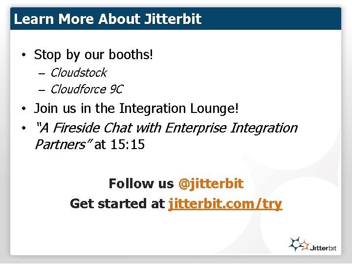 Learn More About Jitterbit • Stop by our booths! – Cloudstock – Cloudforce 9