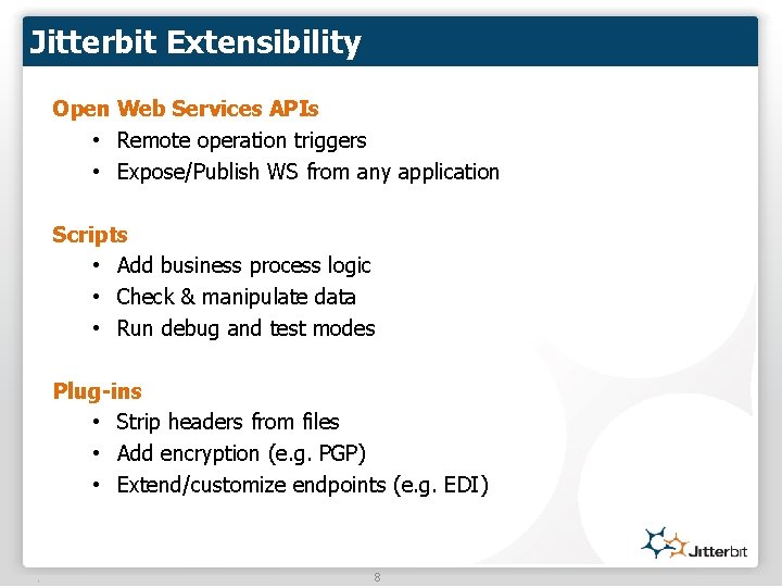 Jitterbit Extensibility Open Web Services APIs • Remote operation triggers • Expose/Publish WS from