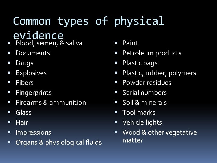  Common types of physical evidence Blood, semen, & saliva Documents Drugs Explosives Fibers