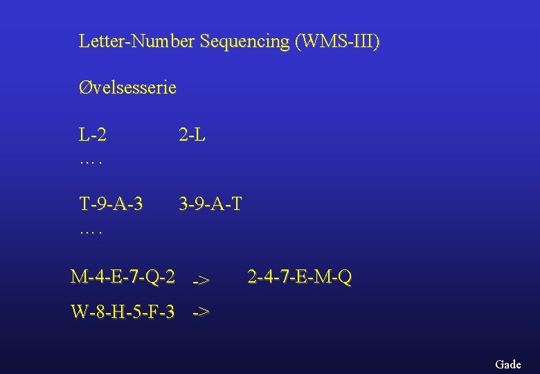 Letter-Number Sequencing (WMS-III) Øvelsesserie L-2 …. 2 -L T-9 -A-3 …. 3 -9 -A-T