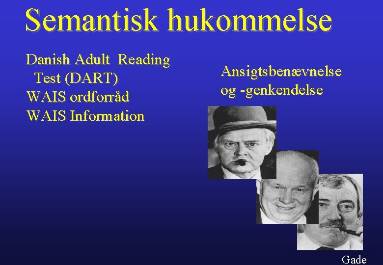 Semantisk hukommelse Danish Adult Reading Test (DART) WAIS ordforråd WAIS Information Ansigtsbenævnelse og -genkendelse