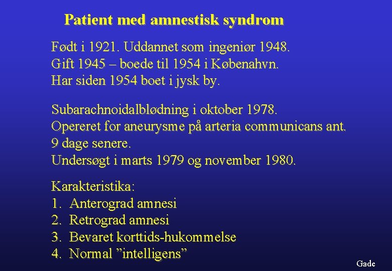 Patient med amnestisk syndrom Født i 1921. Uddannet som ingeniør 1948. Gift 1945 –