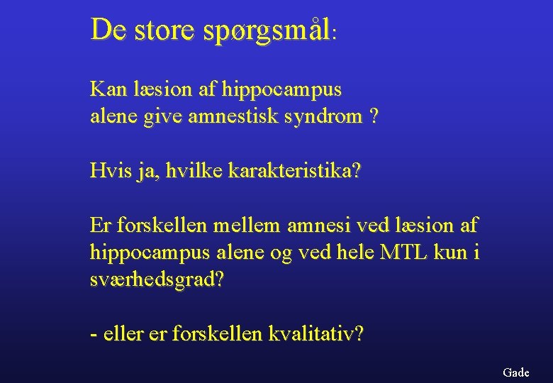 De store spørgsmål: Kan læsion af hippocampus alene give amnestisk syndrom ? Hvis ja,