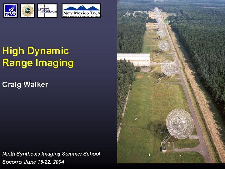 High Dynamic Range Imaging Craig Walker Ninth Synthesis Imaging Summer School Socorro, June 15