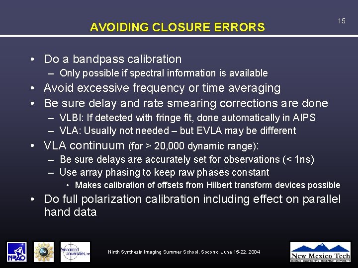 AVOIDING CLOSURE ERRORS 15 • Do a bandpass calibration – Only possible if spectral