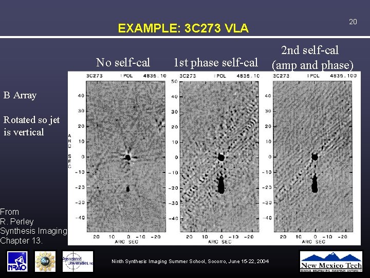 EXAMPLE: 3 C 273 VLA No self-cal 1 st phase self-cal B Array Rotated