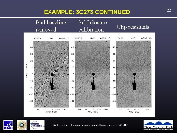 EXAMPLE: 3 C 273 CONTINUED Bad baseline removed Self-closure calibration Clip residuals Ninth Synthesis