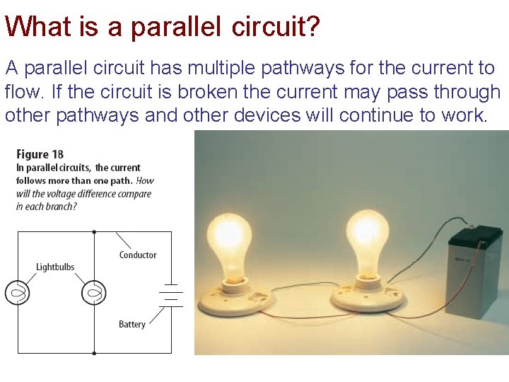 What is a parallel circuit? A parallel circuit has multiple pathways for the current