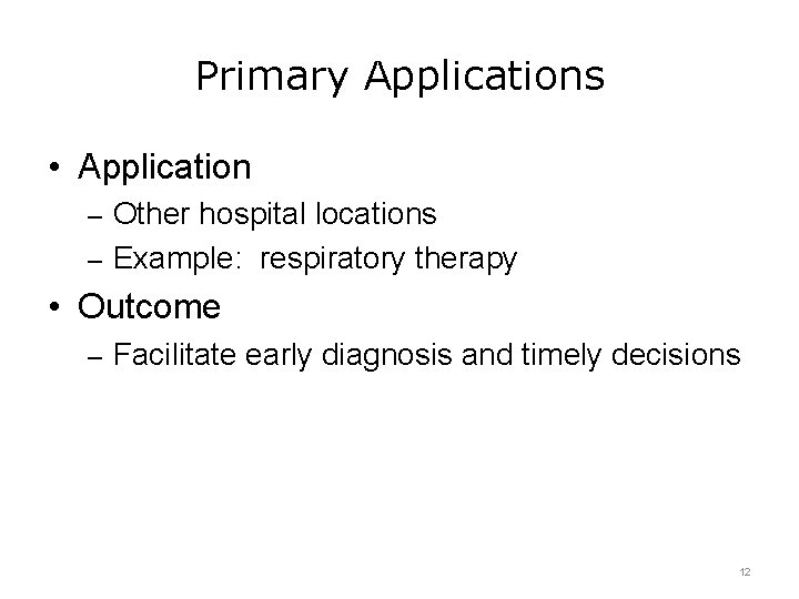Primary Applications • Application – Other hospital locations – Example: respiratory therapy • Outcome
