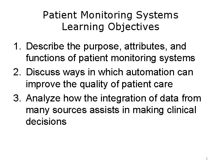 Patient Monitoring Systems Learning Objectives 1. Describe the purpose, attributes, and functions of patient