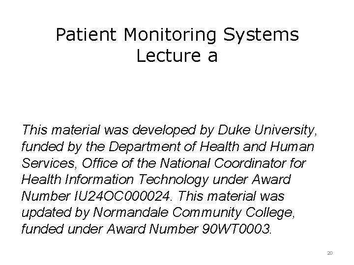 Patient Monitoring Systems Lecture a This material was developed by Duke University, funded by