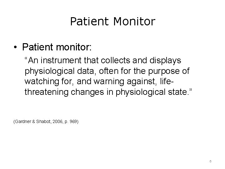 Patient Monitor • Patient monitor: “An instrument that collects and displays physiological data, often