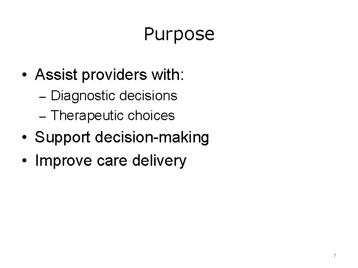 Purpose • Assist providers with: – Diagnostic decisions – Therapeutic choices • Support decision-making