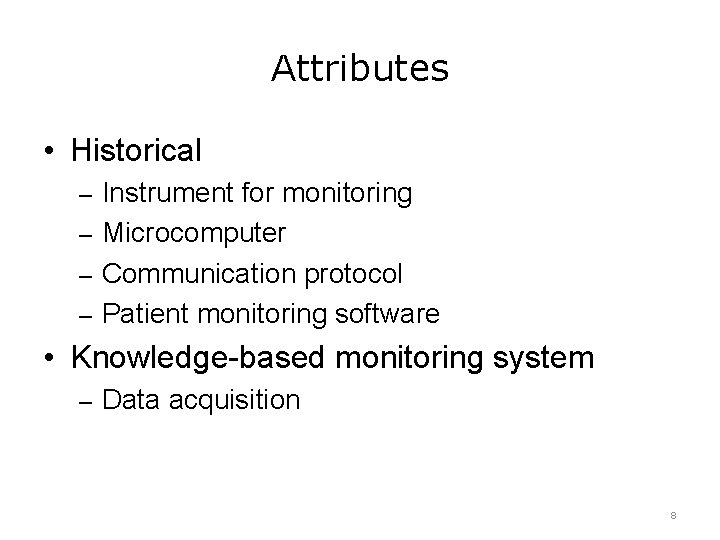 Attributes • Historical – Instrument for monitoring – Microcomputer – Communication protocol – Patient