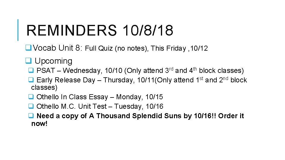 REMINDERS 10/8/18 q. Vocab Unit 8: Full Quiz (no notes), This Friday , 10/12