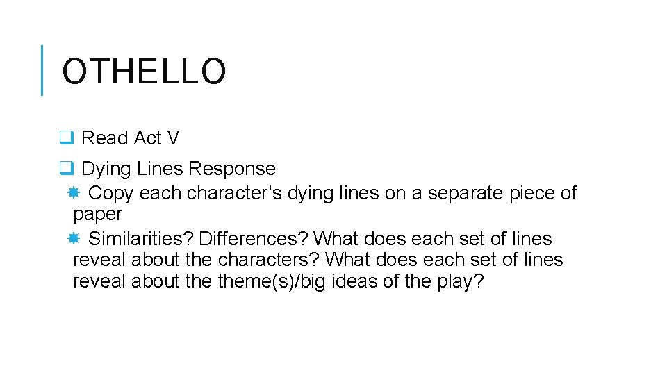 OTHELLO q Read Act V q Dying Lines Response Copy each character’s dying lines